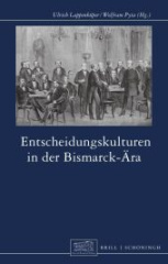 Entscheidungskulturen in der Bismarck-Ära