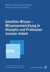 Geteiltes Wissen - Wissensentwicklung in Disziplin und Profession Sozialer Arbeit