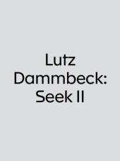 Lutz Dammbeck: Seek II