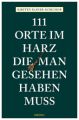 111 Orte im Harz, die man gesehen haben muss