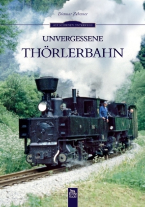 Unvergessene Thörlerbahn