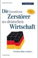 Die kreativen Zerstörer der deutschen Wirtschaft