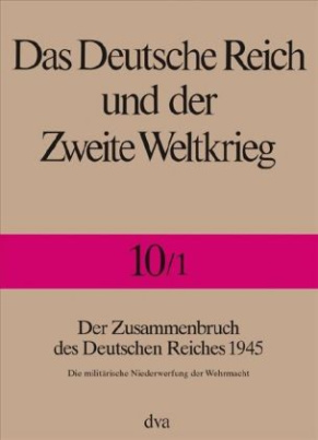 Der Zusammenbruch des Deutschen Reiches 1945. Halbbd.1
