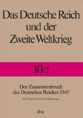 Der Zusammenbruch des Deutschen Reiches 1945. Halbbd.2