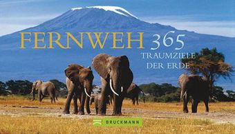 Fernweh - 365 Traumziele der Erde