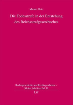 Die Todesstrafe in der Entstehung des Reichsstrafgesetzbuches