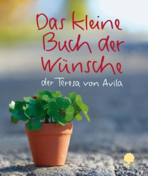 Das kleine Buch der Wünsche der Teresa von Avila