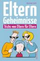 Elterngeheimnisse. Tricks von Eltern für Eltern